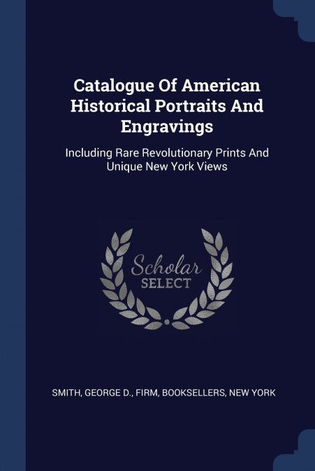 CATALOGUE OF AMERICAN HISTORICAL PORTRAITS AND ENGRAVINGS