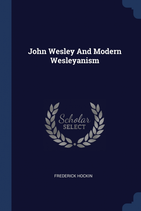 JOHN WESLEY AND MODERN WESLEYANISM