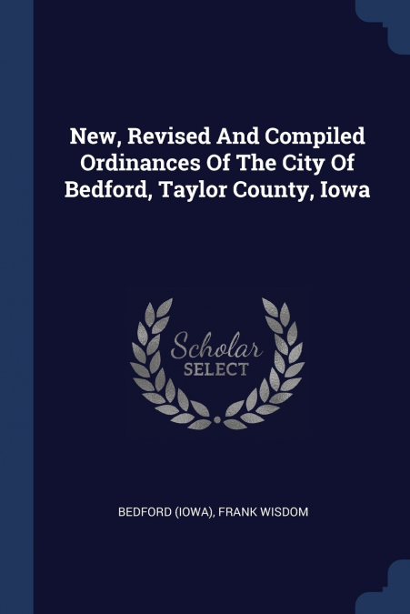 NEW, REVISED AND COMPILED ORDINANCES OF THE CITY OF BEDFORD,