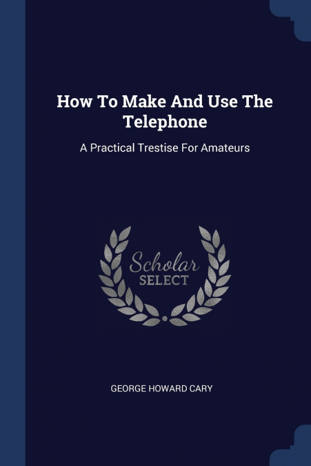 HOW TO MAKE AND USE THE TELEPHONE
