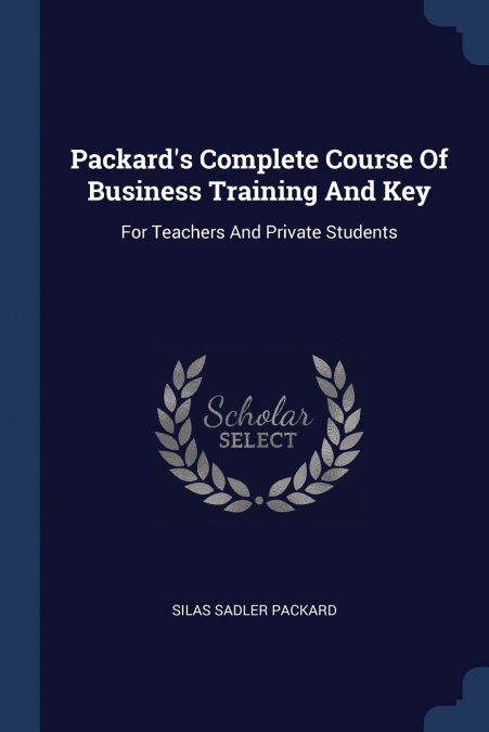 PACKARD?S COMPLETE COURSE OF BUSINESS TRAINING AND KEY