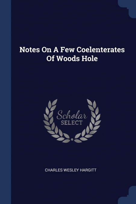 NOTES ON A FEW COELENTERATES OF WOODS HOLE