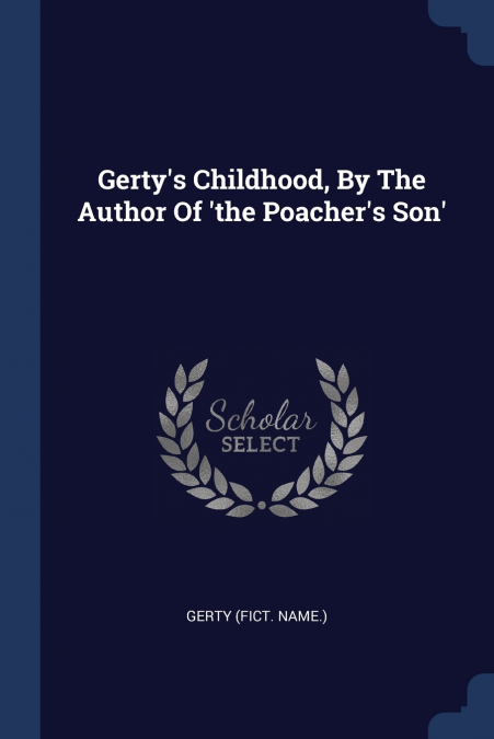 GERTY?S CHILDHOOD, BY THE AUTHOR OF ?THE POACHER?S SON?