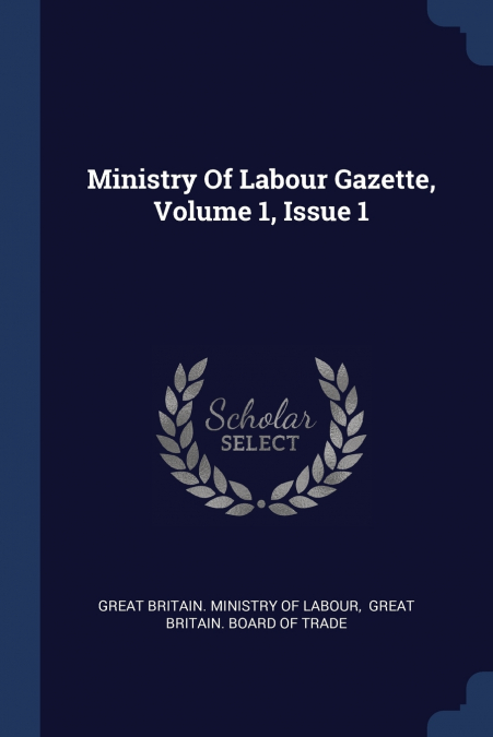 MINISTRY OF LABOUR GAZETTE, VOLUME 1, ISSUE 1