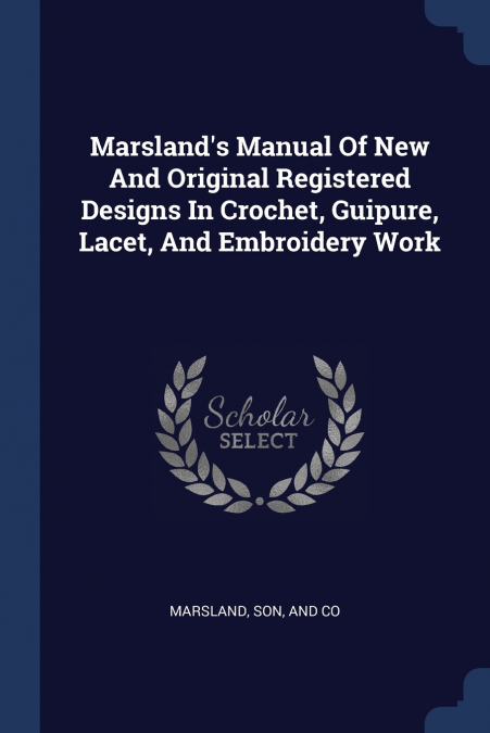 MARSLAND?S MANUAL OF NEW AND ORIGINAL REGISTERED DESIGNS IN
