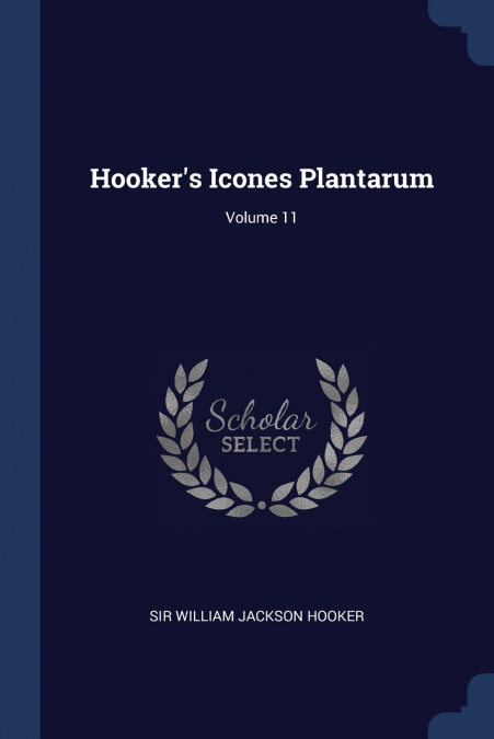 HOOKER?S ICONES PLANTARUM, VOLUME 11
