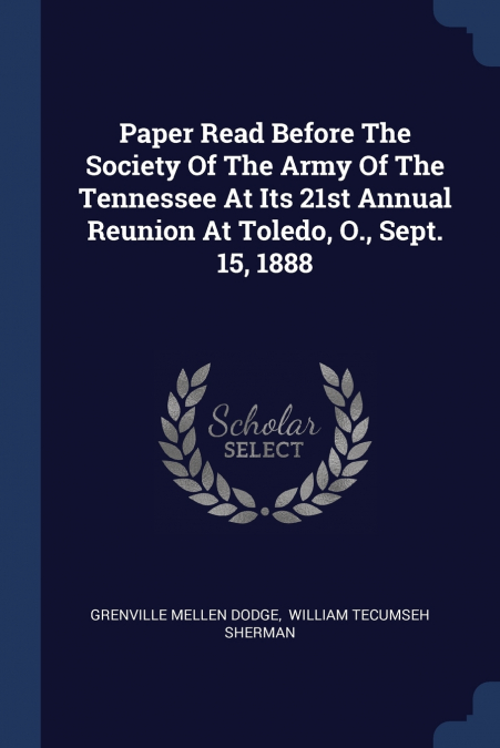 PAPER READ BEFORE THE SOCIETY OF THE ARMY OF THE TENNESSEE A