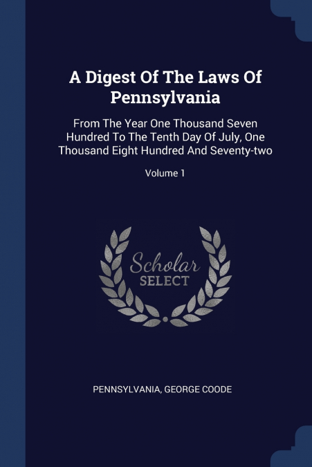 A DIGEST OF THE LAWS OF PENNSYLVANIA