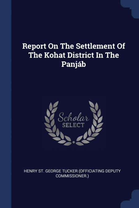 REPORT ON THE SETTLEMENT OF THE KOHAT DISTRICT IN THE PANJAB