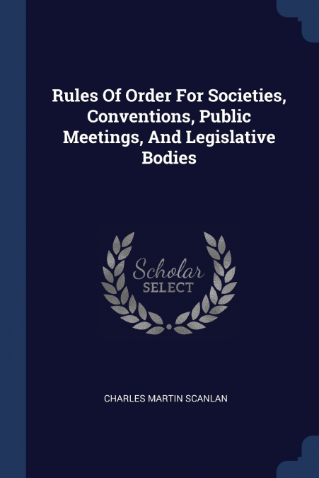 RULES OF ORDER FOR SOCIETIES, CONVENTIONS, PUBLIC MEETINGS,