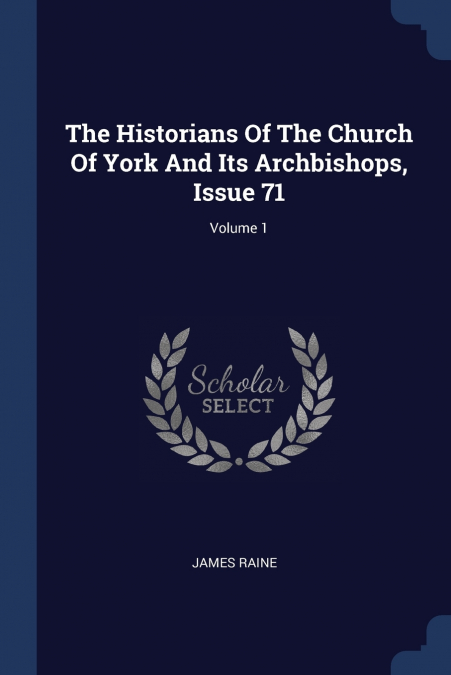 THE HISTORIANS OF THE CHURCH OF YORK AND ITS ARCHBISHOPS, IS