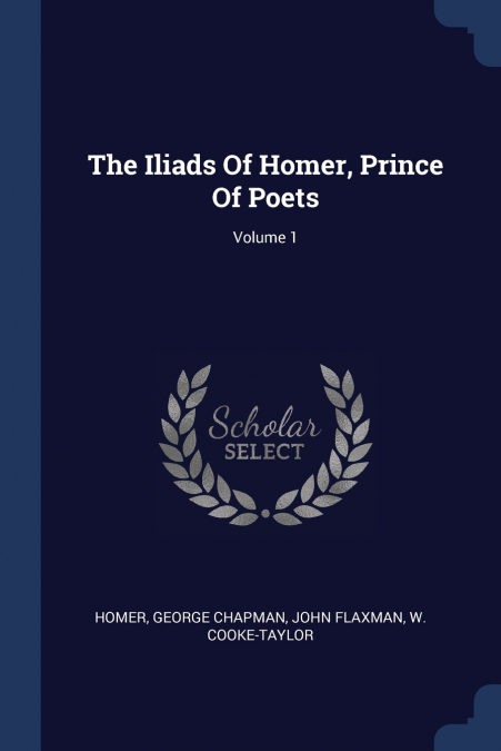 THE ILIADS OF HOMER, PRINCE OF POETS, VOLUME 1