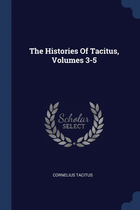 THE HISTORIES OF TACITUS, VOLUMES 3-5