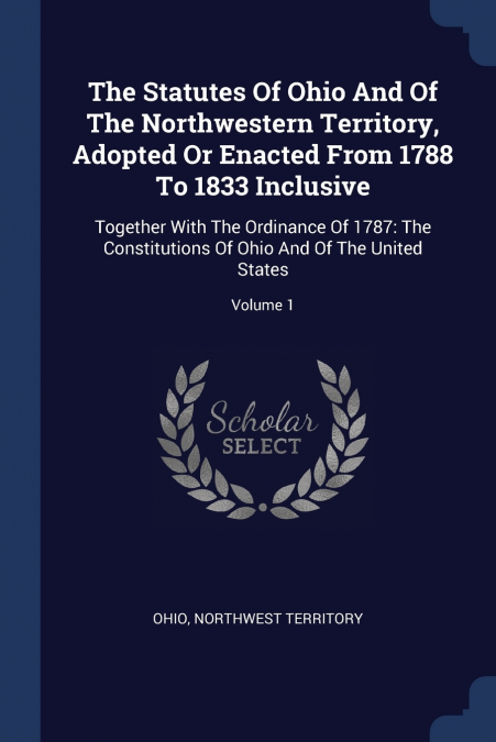THE STATUTES OF OHIO AND OF THE NORTHWESTERN TERRITORY, ADOP