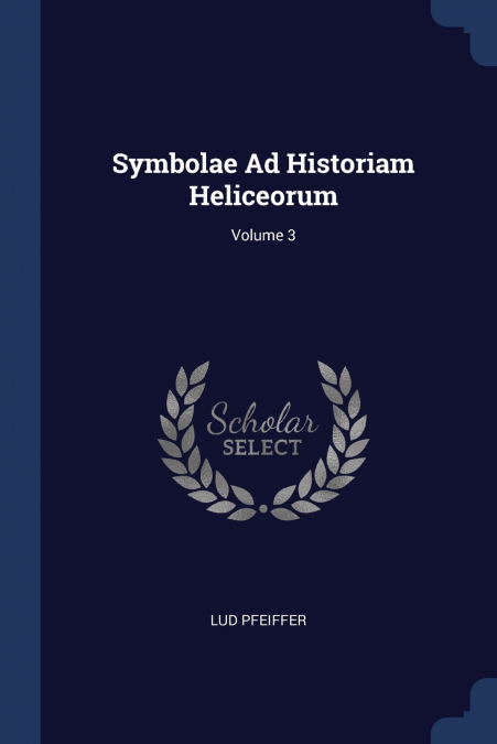 SYMBOLAE AD HISTORIAM HELICEORUM, VOLUME 3