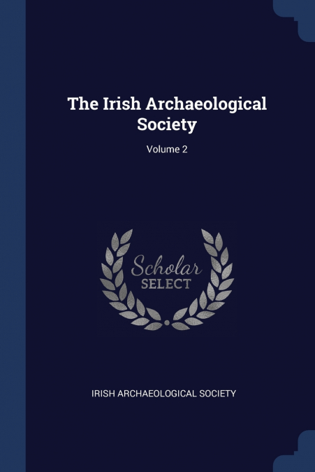 THE IRISH ARCHAEOLOGICAL SOCIETY, VOLUME 2