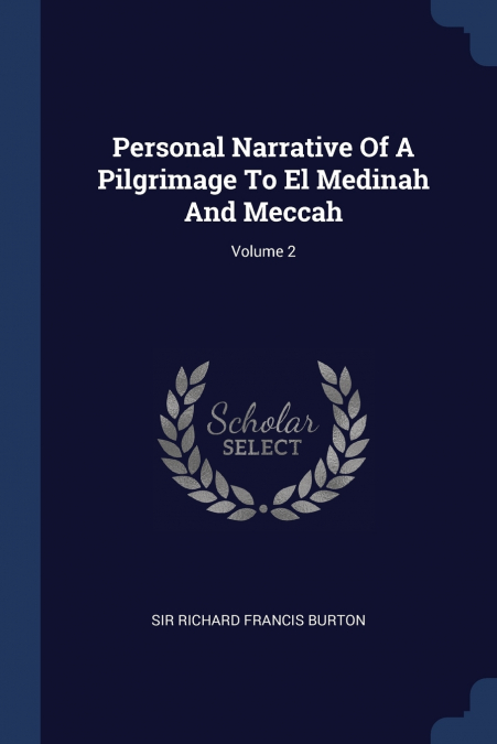 PERSONAL NARRATIVE OF A PILGRIMAGE TO EL MEDINAH AND MECCAH,