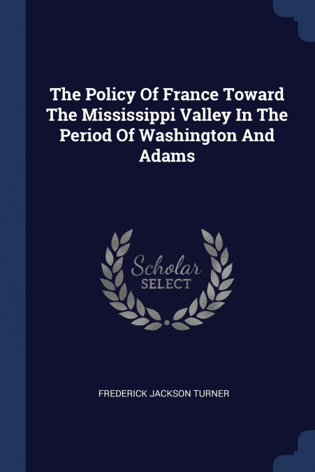 THE POLICY OF FRANCE TOWARD THE MISSISSIPPI VALLEY IN THE PE
