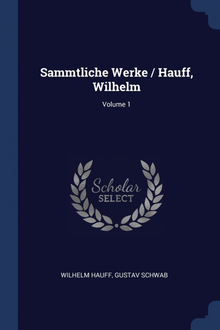 SAMMTLICHE WERKE / HAUFF, WILHELM, VOLUME 1