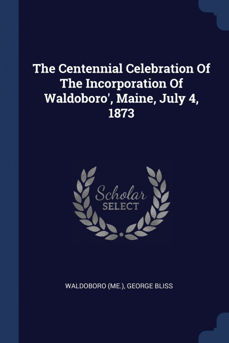 THE CENTENNIAL CELEBRATION OF THE INCORPORATION OF WALDOBORO