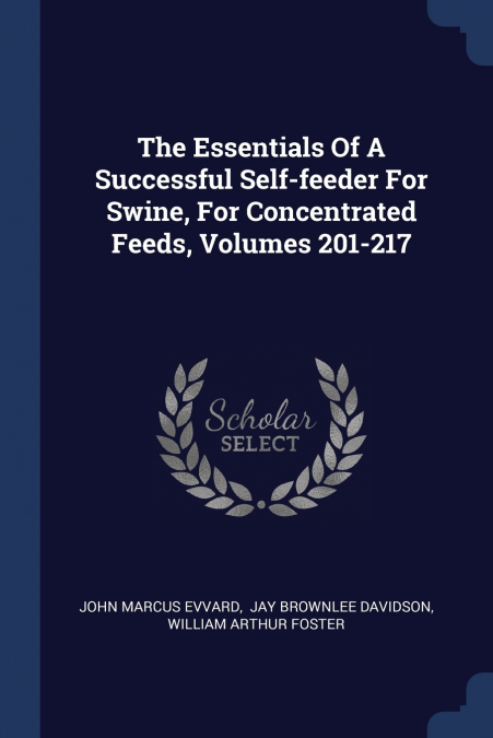 THE ESSENTIALS OF A SUCCESSFUL SELF-FEEDER FOR SWINE, FOR CO