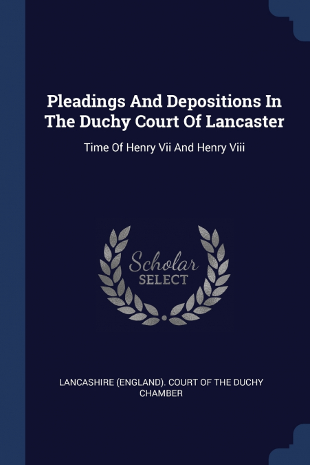 PLEADINGS AND DEPOSITIONS IN THE DUCHY COURT OF LANCASTER