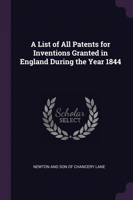 A LIST OF ALL PATENTS FOR INVENTIONS GRANTED IN ENGLAND DURI