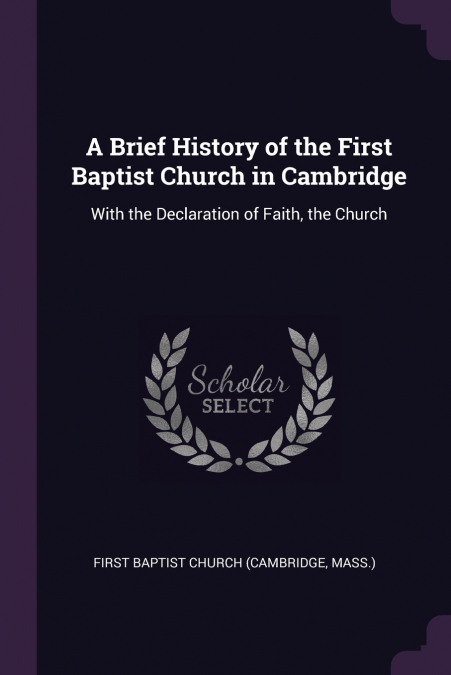 A BRIEF HISTORY OF THE FIRST BAPTIST CHURCH IN CAMBRIDGE