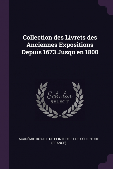 COLLECTION DES LIVRETS DES ANCIENNES EXPOSITIONS DEPUIS 1673