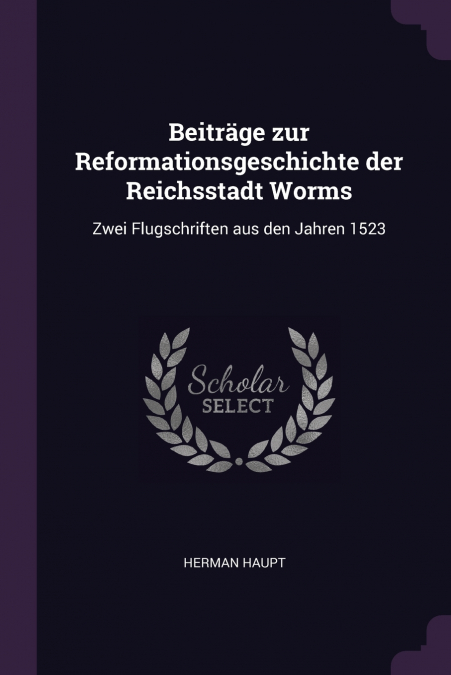 BEITRAGE ZUR REFORMATIONSGESCHICHTE DER REICHSSTADT WORMS