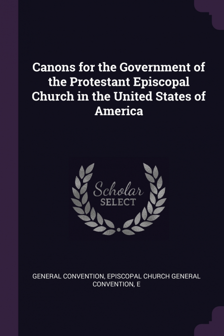 CANONS FOR THE GOVERNMENT OF THE PROTESTANT EPISCOPAL CHURCH