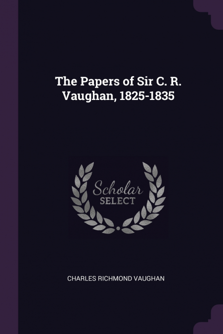 THE PAPERS OF SIR C. R. VAUGHAN, 1825-1835