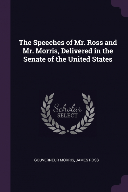 THE SPEECHES OF MR. ROSS AND MR. MORRIS, DELIVERED IN THE SE