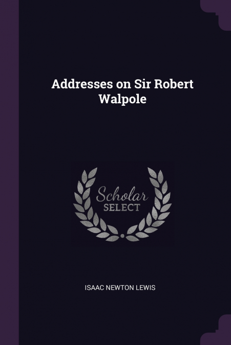 ADDRESSES ON SIR ROBERT WALPOLE