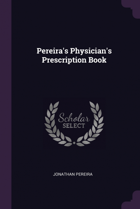 PEREIRA?S PHYSICIAN?S PRESCRIPTION BOOK