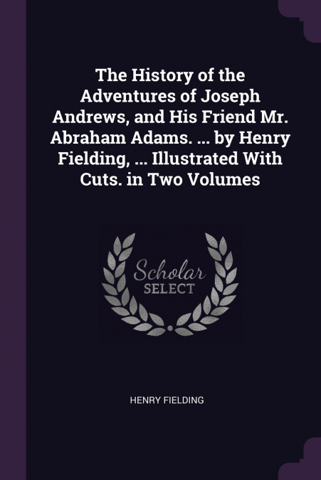 THE HISTORY OF THE ADVENTURES OF JOSEPH ANDREWS, AND HIS FRI