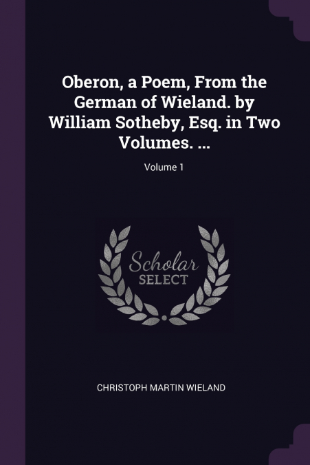 OBERON, A POEM, FROM THE GERMAN OF WIELAND. BY WILLIAM SOTHE