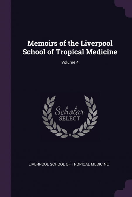 MEMOIRS OF THE LIVERPOOL SCHOOL OF TROPICAL MEDICINE, VOLUME