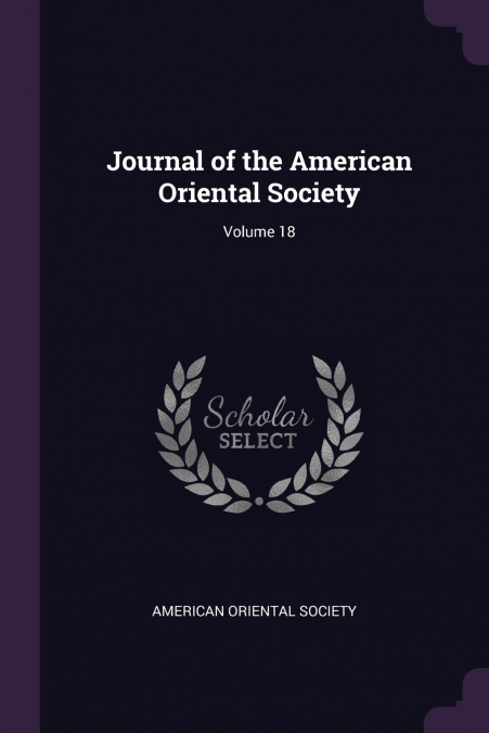 JOURNAL OF THE AMERICAN ORIENTAL SOCIETY, VOLUME 18