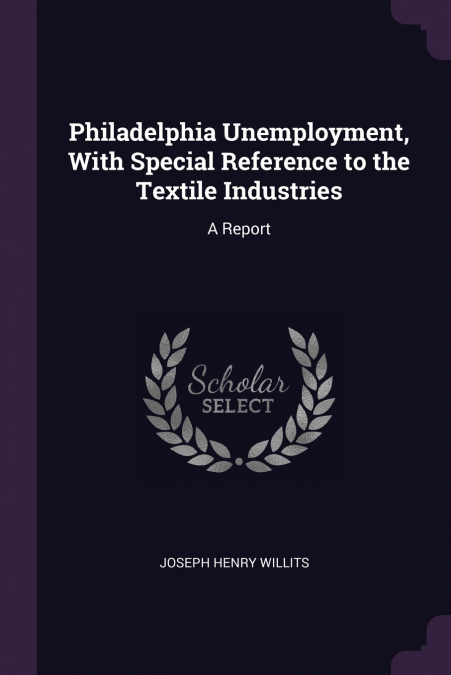 PHILADELPHIA UNEMPLOYMENT, WITH SPECIAL REFERENCE TO THE TEX