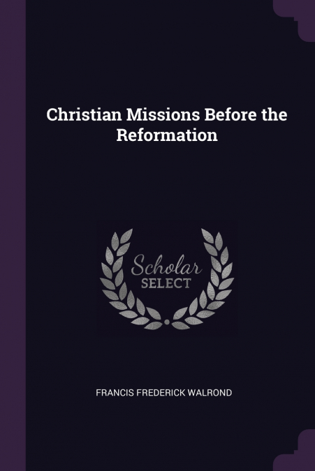 CHRISTIAN MISSIONS BEFORE THE REFORMATION