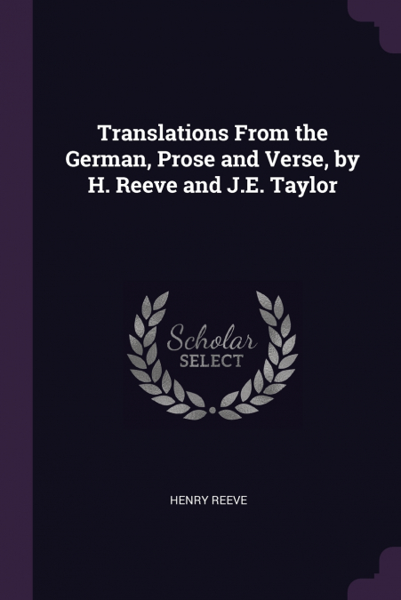 TRANSLATIONS FROM THE GERMAN, PROSE AND VERSE, BY H. REEVE A