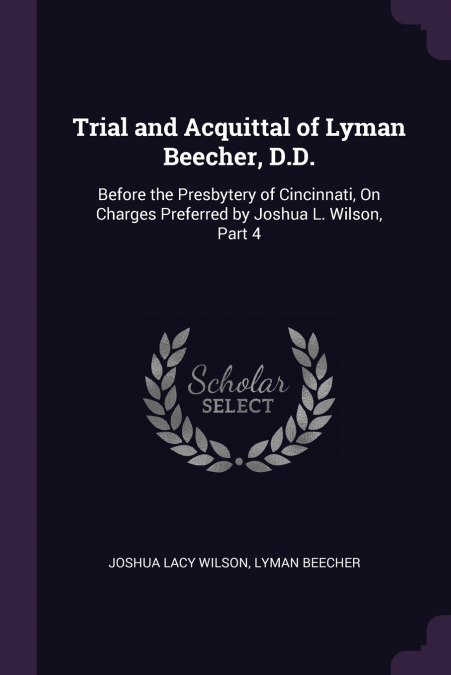 TRIAL AND ACQUITTAL OF LYMAN BEECHER, D.D.