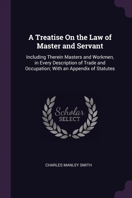 A TREATISE ON THE LAW OF MASTER AND SERVANT
