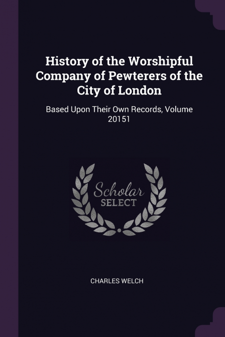 HISTORY OF THE WORSHIPFUL COMPANY OF PEWTERERS OF THE CITY O