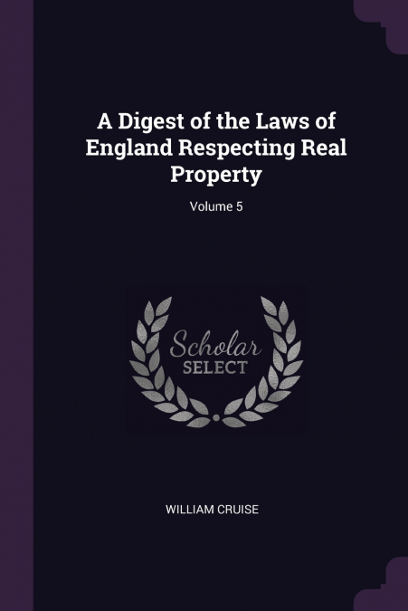 A DIGEST OF THE LAWS OF ENGLAND RESPECTING REAL PROPERTY, VO