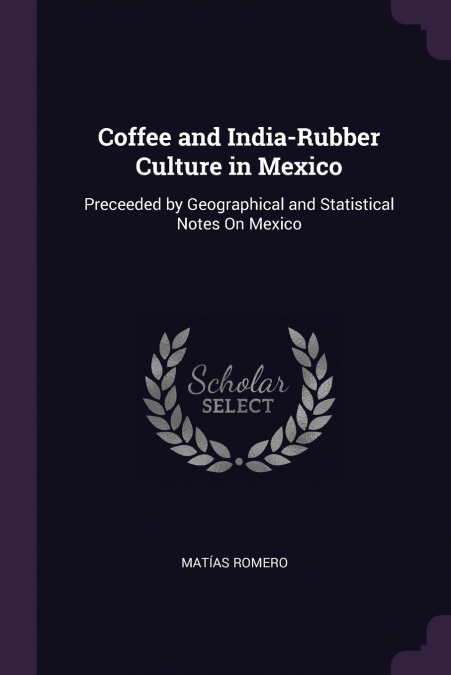 COFFEE AND INDIA-RUBBER CULTURE IN MEXICO