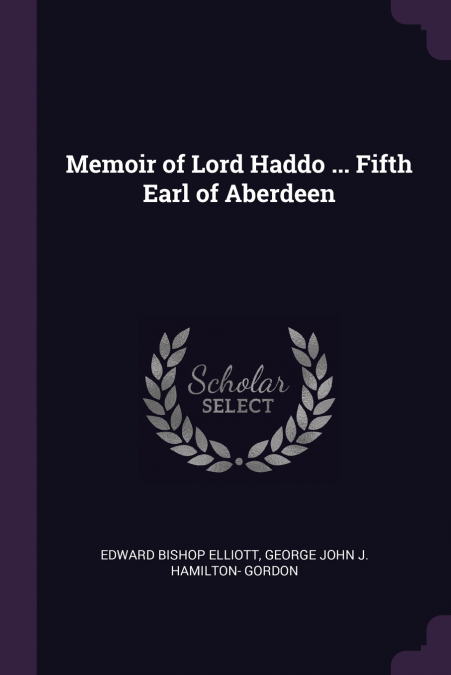 MEMOIR OF LORD HADDO ... FIFTH EARL OF ABERDEEN