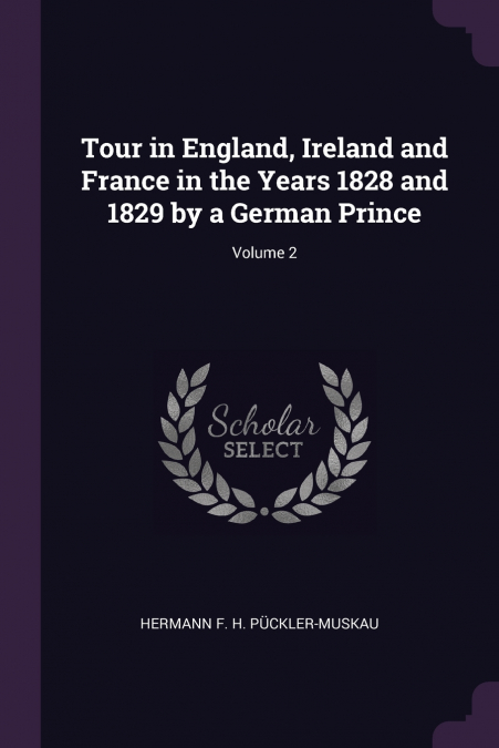 TOUR IN ENGLAND, IRELAND AND FRANCE IN THE YEARS 1828 AND 18