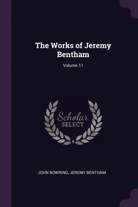 THE WORKS OF JEREMY BENTHAM, VOLUME 11